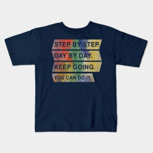 Step by Step - Day by day Kids T-Shirt